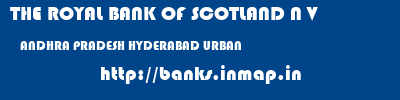 THE ROYAL BANK OF SCOTLAND N V  ANDHRA PRADESH HYDERABAD URBAN    banks information 